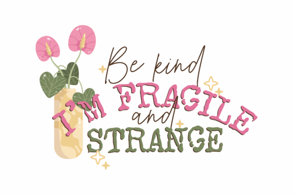 Be Kind, I’m Fragile and Strange Graphics for Crafts